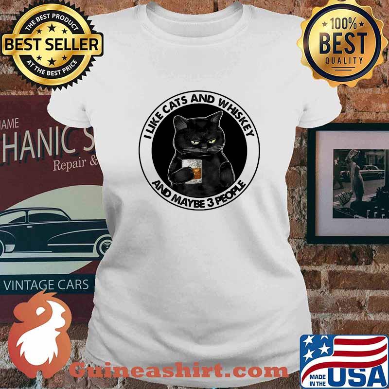 I Like Cats And Whiskey And Maybe 3 People Shirt Ladies tee