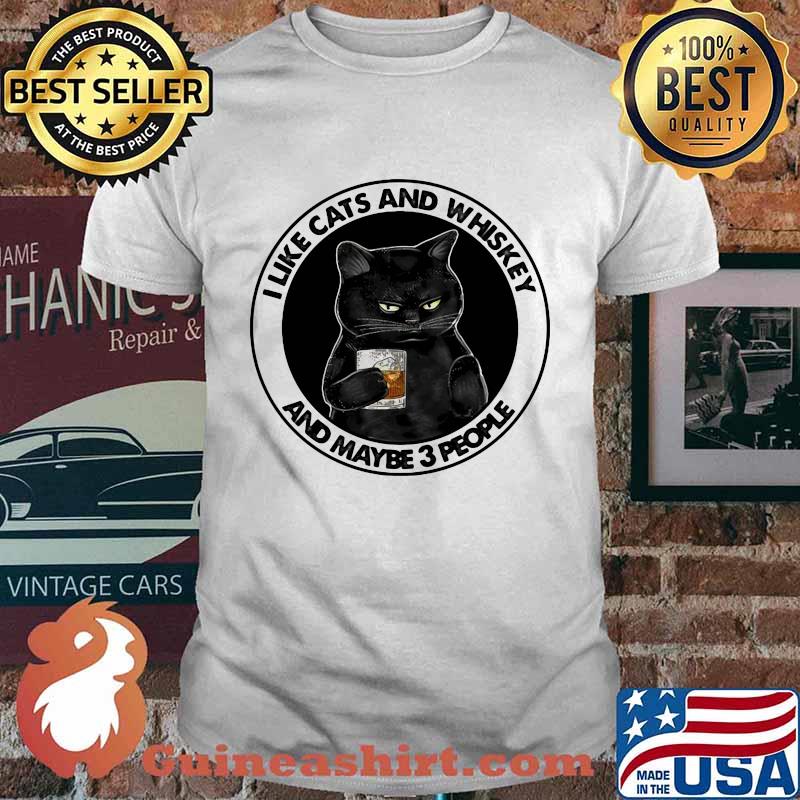 I Like Cats And Whiskey And Maybe 3 People Shirt