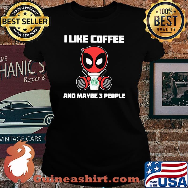 I Like Coffee And Maybe 3 People Deadpool Shirt Laides tee