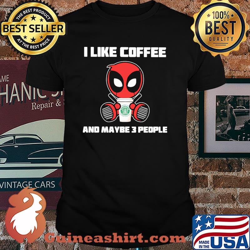 I Like Coffee And Maybe 3 People Deadpool Shirt