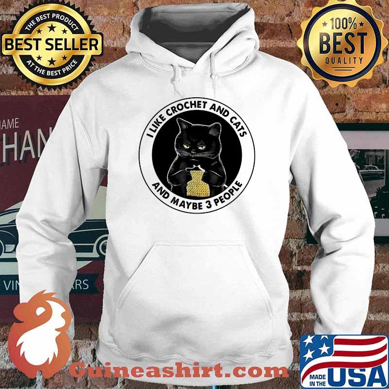 I Like Crochet And Cats And Maybe 3 People Cat Shirt Hoodie
