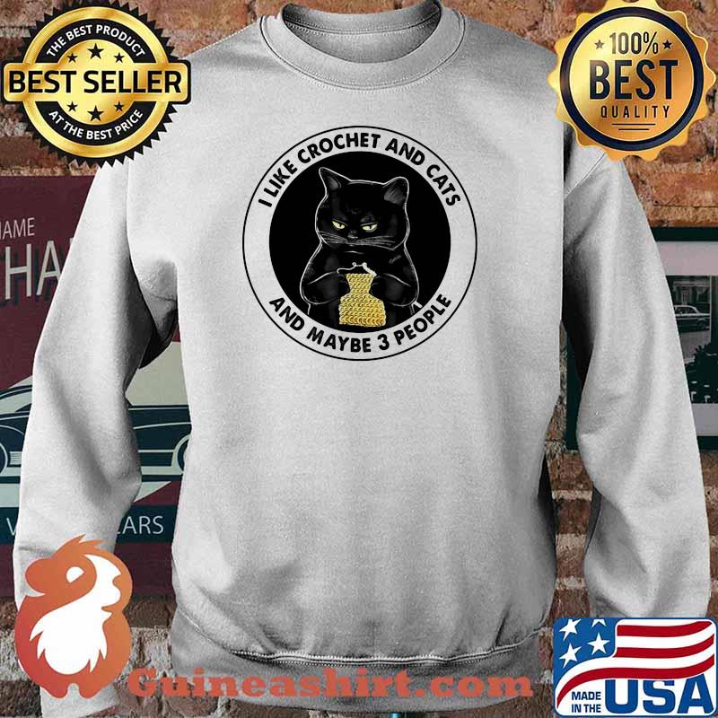 I Like Crochet And Cats And Maybe 3 People Cat Shirt Sweater