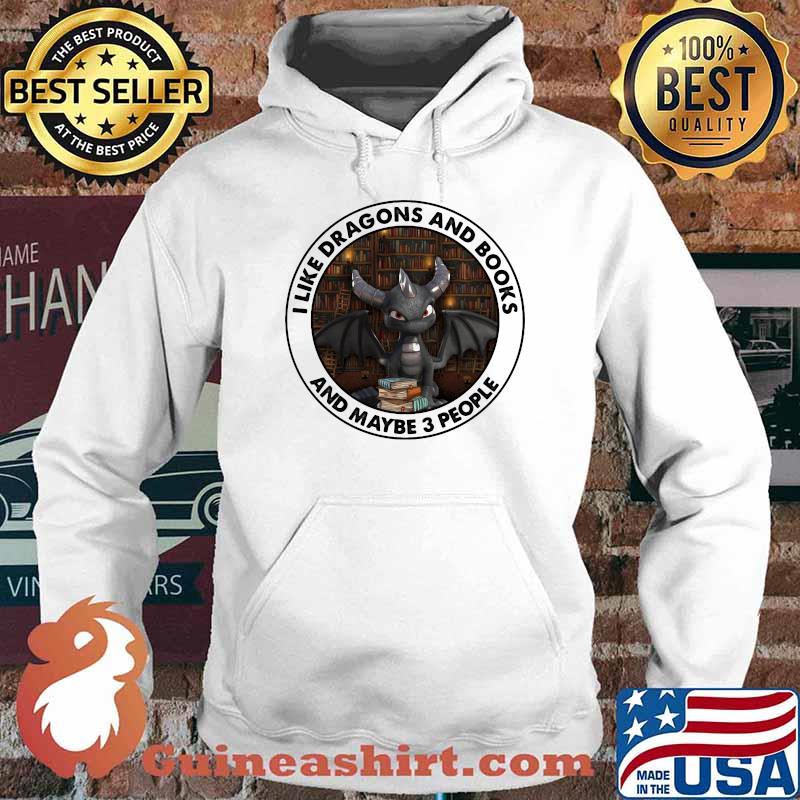 I Like Dragons And Books And Maybe 3 People Toothless Shirt Hoodie