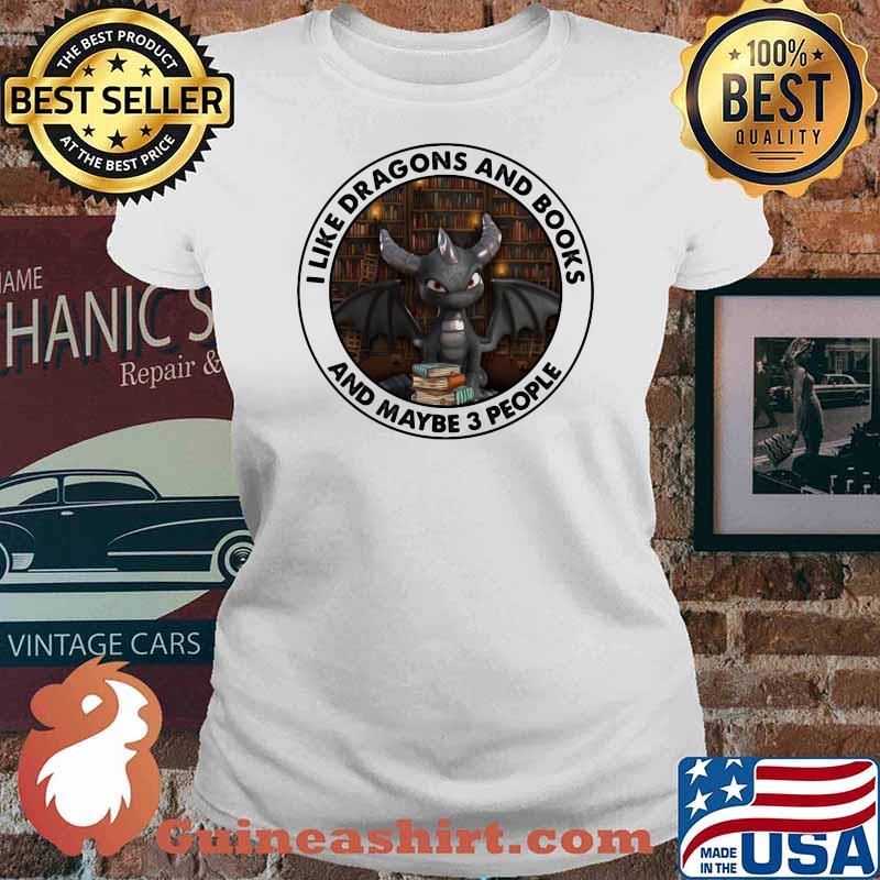 I Like Dragons And Books And Maybe 3 People Toothless Shirt Ladies tee