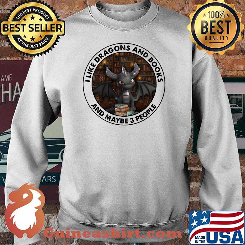I Like Dragons And Books And Maybe 3 People Toothless Shirt Sweater