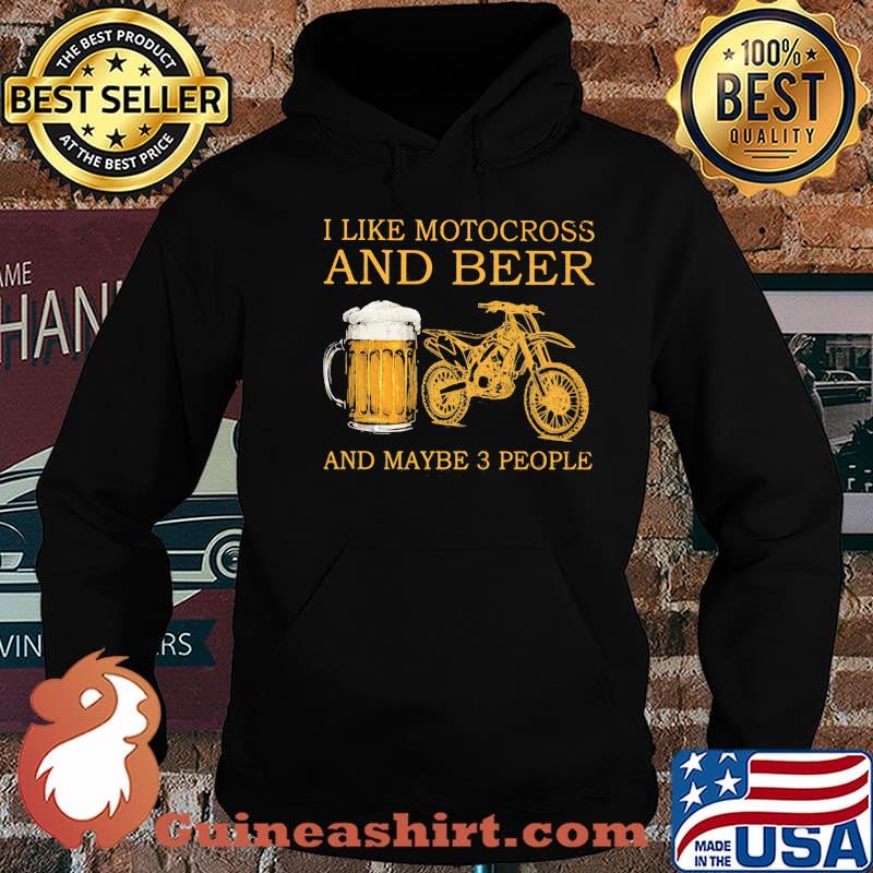 I Like Motocross And Beer And Maybe 3 People Shirt Hoodie