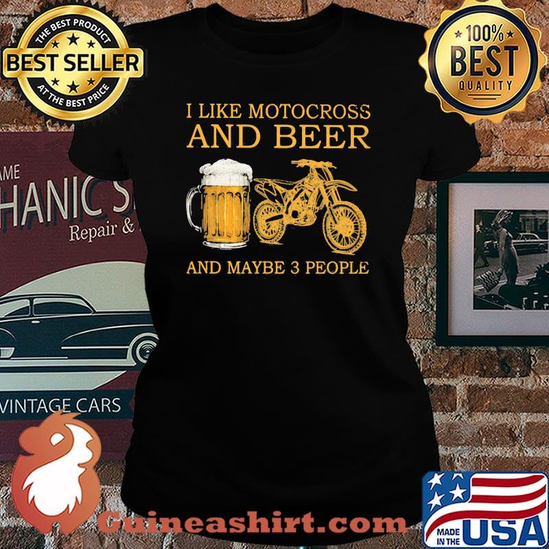 I Like Motocross And Beer And Maybe 3 People Shirt Laides tee