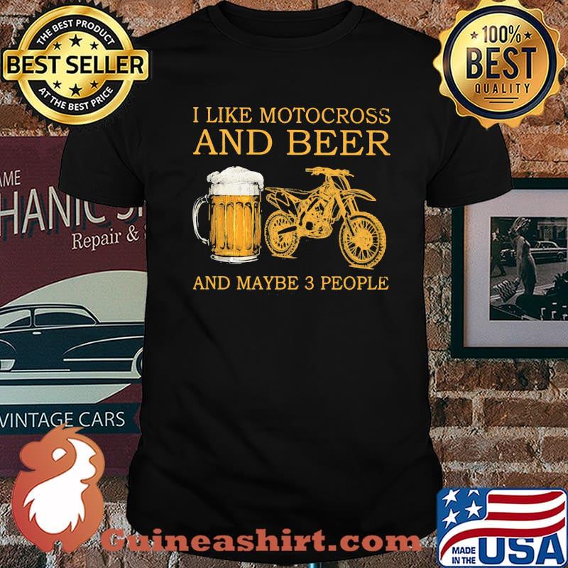 I Like Motocross And Beer And Maybe 3 People Shirt