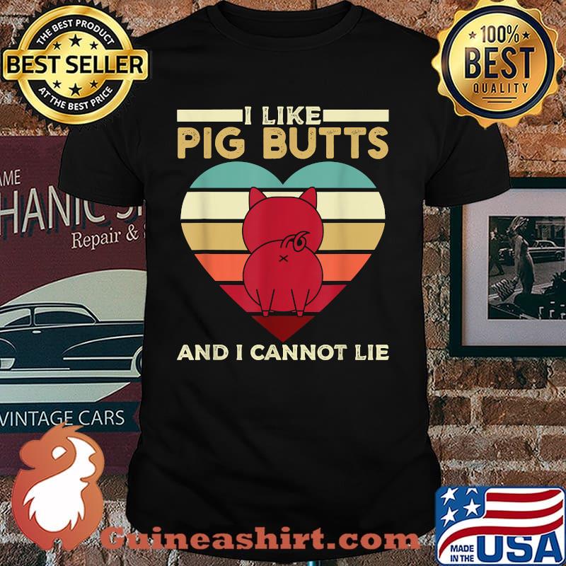 I Like Pig Butts And I Cannot Lie For A Pig Vintage Shirt