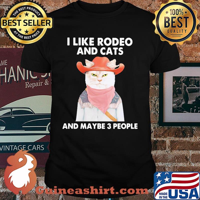 I Like Rodeo And Cats And Maybe 3 People Cat Shirt