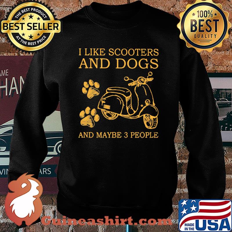 I Like Scooters And Dog And Maybe 3 People Shirt Sweater