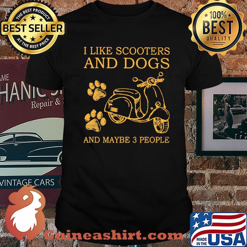 I Like Scooters And Dog And Maybe 3 People Shirt
