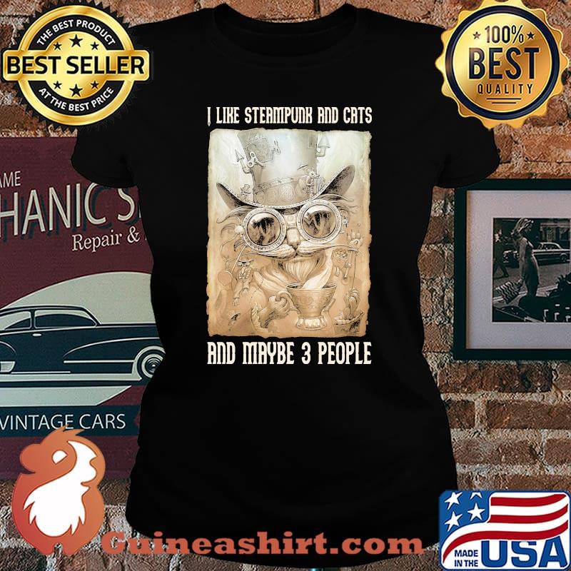 I like steampunk and cats and maybe 3 people Laides tee