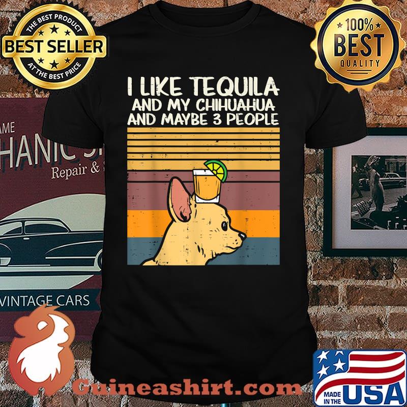 I Like Tequila And My Chihuahua And Maybe 3 People Cinco De Mayo Dog Drinking Vintage Shirt