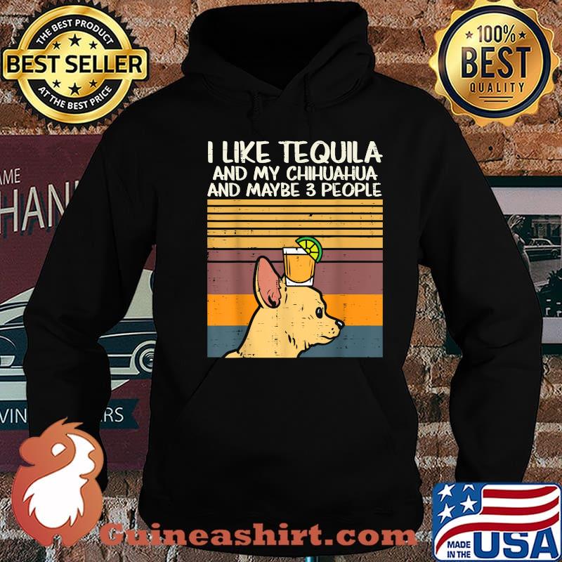 I Like Tequila And My Chihuahua And Maybe 3 People Dog Drinking Vintage Shirt Hoodie