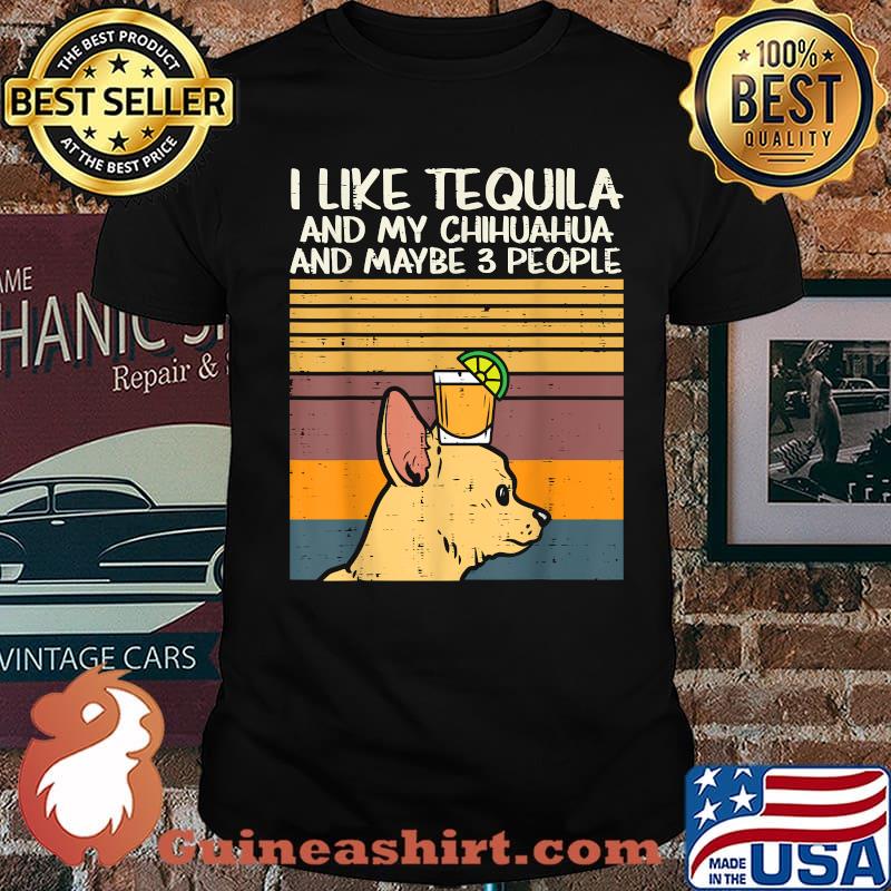 I Like Tequila And My Chihuahua And Maybe 3 People Dog Drinking Vintage Shirt