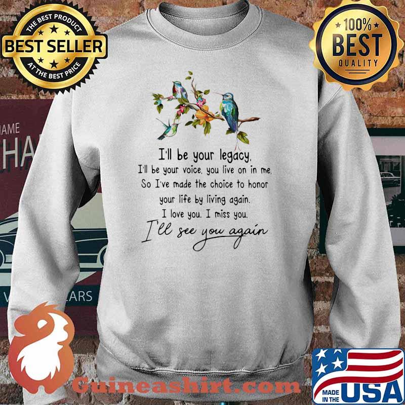 I'll Be Your Legacy I'll See You Again Bird Shirt Sweater