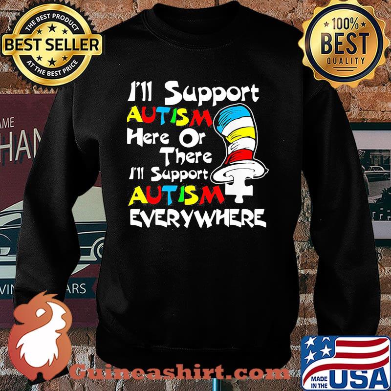 I'll Support Autism Here Or There Autism Dr Seuss Shirt Sweater