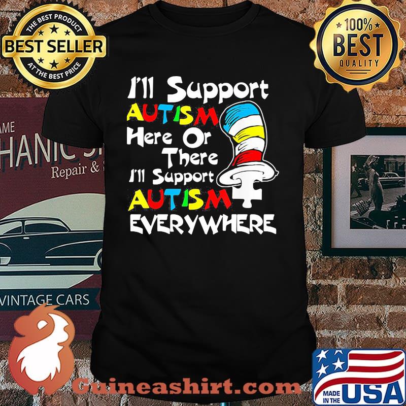 I'll Support Autism Here Or There Autism Dr Seuss Shirt