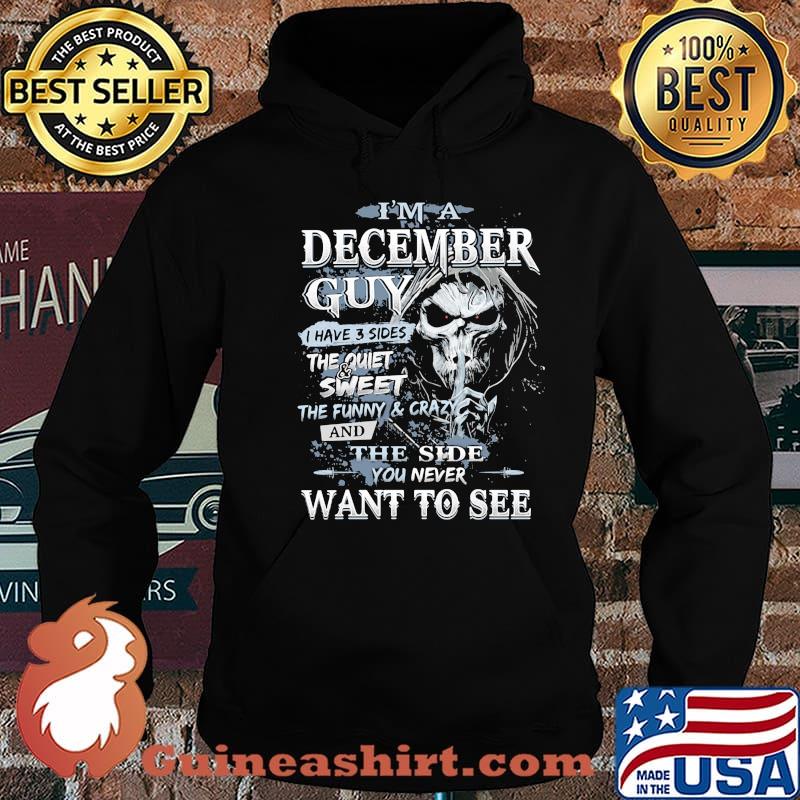 I'm A December Guy I Have 3 Sides The Quiet Sweet THe Funny And Crazy And The Side You Never Want To See Skull Shirt Hoodie