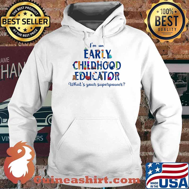 I'm A Early Childhood Educator What's Your Superpower Shirt Hoodie