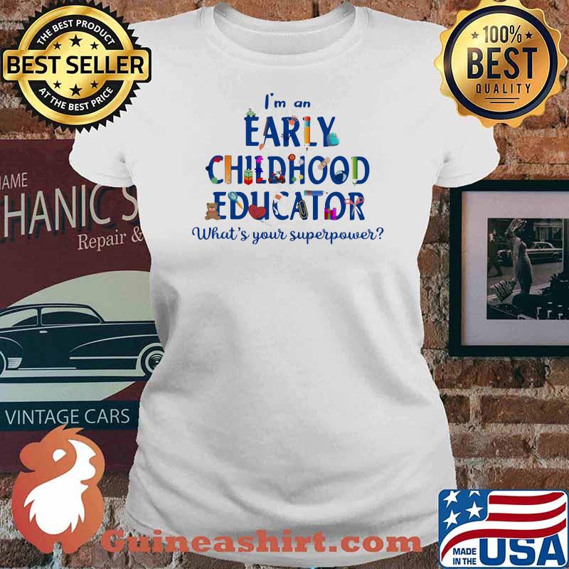 I'm A Early Childhood Educator What's Your Superpower Shirt Ladies tee