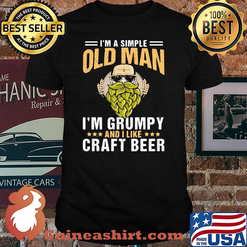 I'm A Simple Old Man I'm Grumpy And I Like Craft Beer Shirt