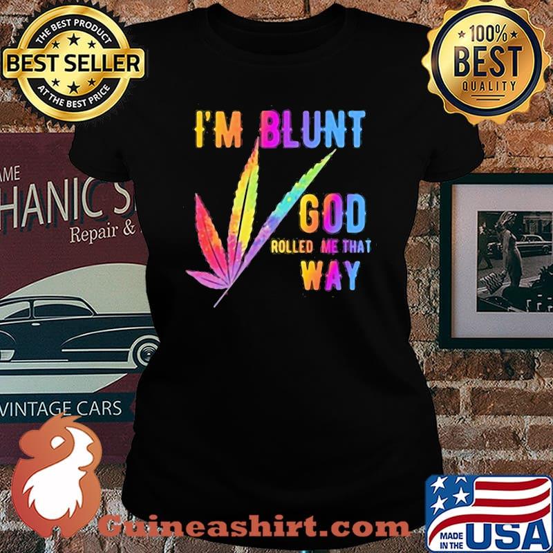 I'm Blunt God Rolled Me That Way Watercolor Shirt Laides tee