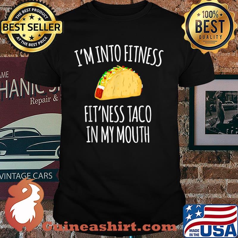 I'm Into Fitness Fit'ness Taco In My Mouth Shirt