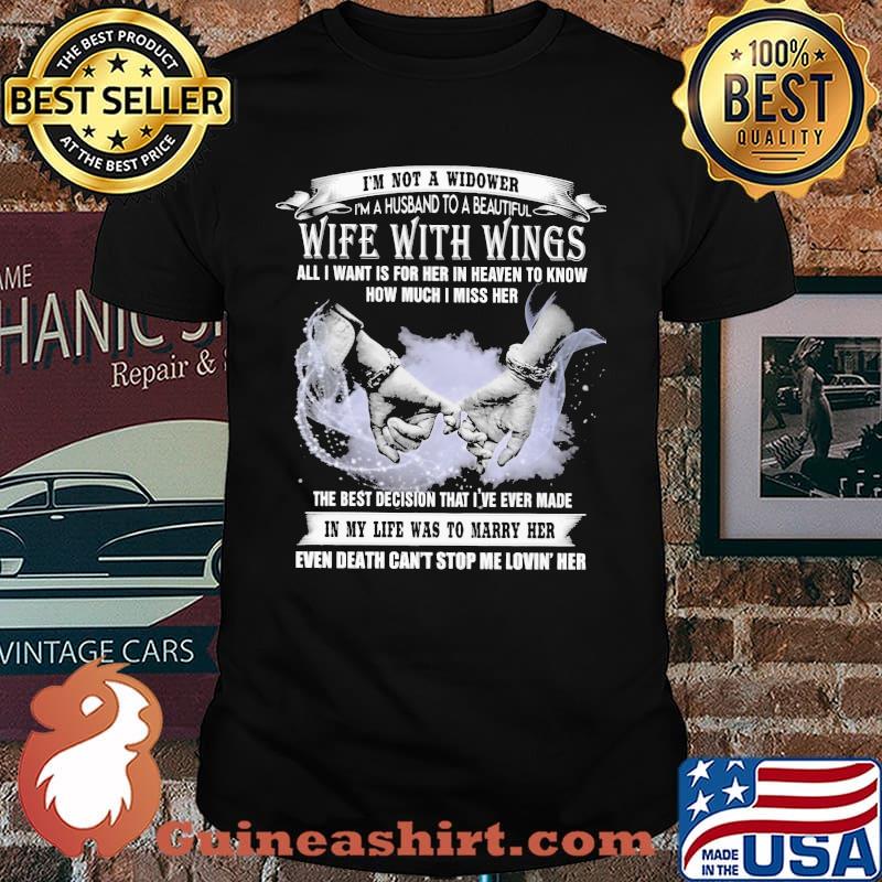 I'm Not a Widower I'm A Husband To A Beautiful Wife With Wings All I Want Is For Her In Heaven To Know How Much I Miss Her Shirt