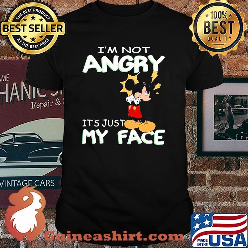 I'm Not Angry It's Just My Face Mickey Crazy Shirt