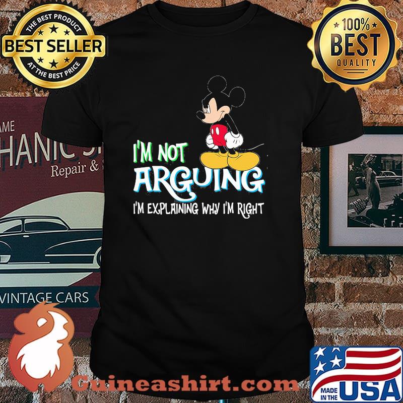I'm Not Arguing Im Explaining Why Im Right Mickey Shirt