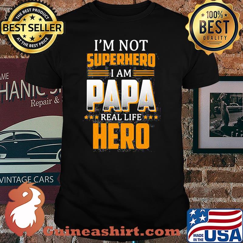 I'm Not Superhero I Am Papa Real Life Hero Shirt