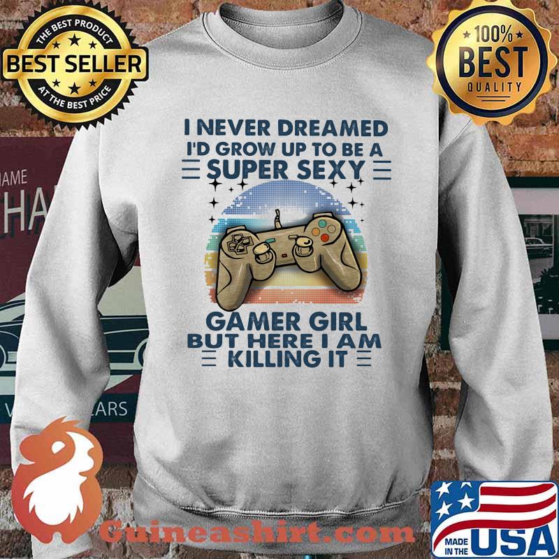 I never dreamed I'd grow up to be a super sexy fishing lady fishing shirt,  hoodie, sweater, long sleeve and tank top