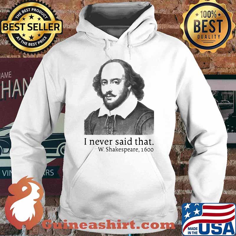 I Never Said That W.Shakespeare 1600 Shirt Hoodie