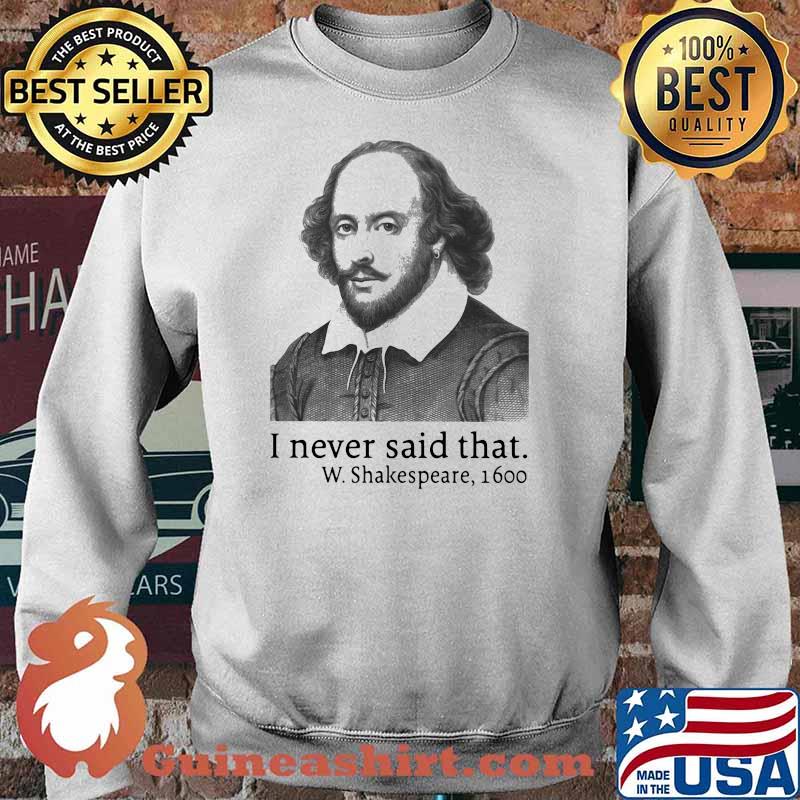 I Never Said That W.Shakespeare 1600 Shirt Sweater