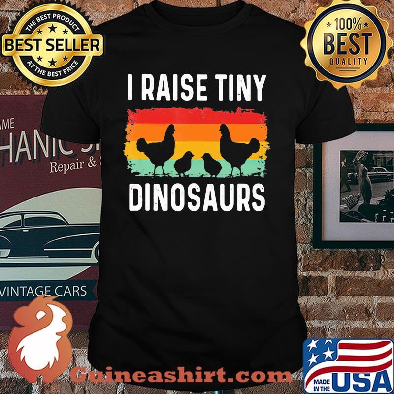 I raise tiny dinosaurs chickens vintage shirt