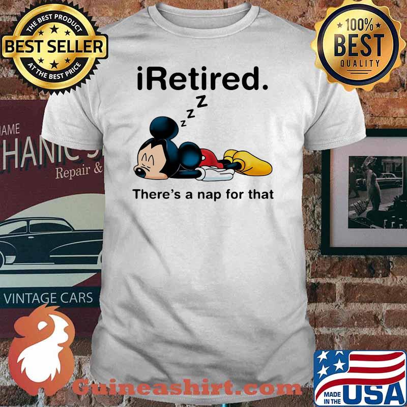 I Retired There’s A Nap For That Mickey Mouse Shirt