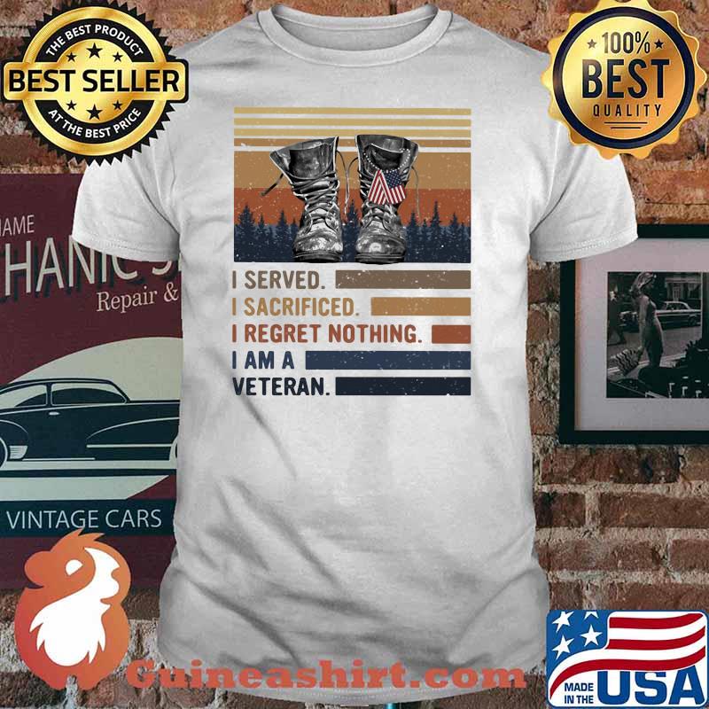 I Served I Sacrificed I regret Nothing I Am A Veteran Vintage Shirt