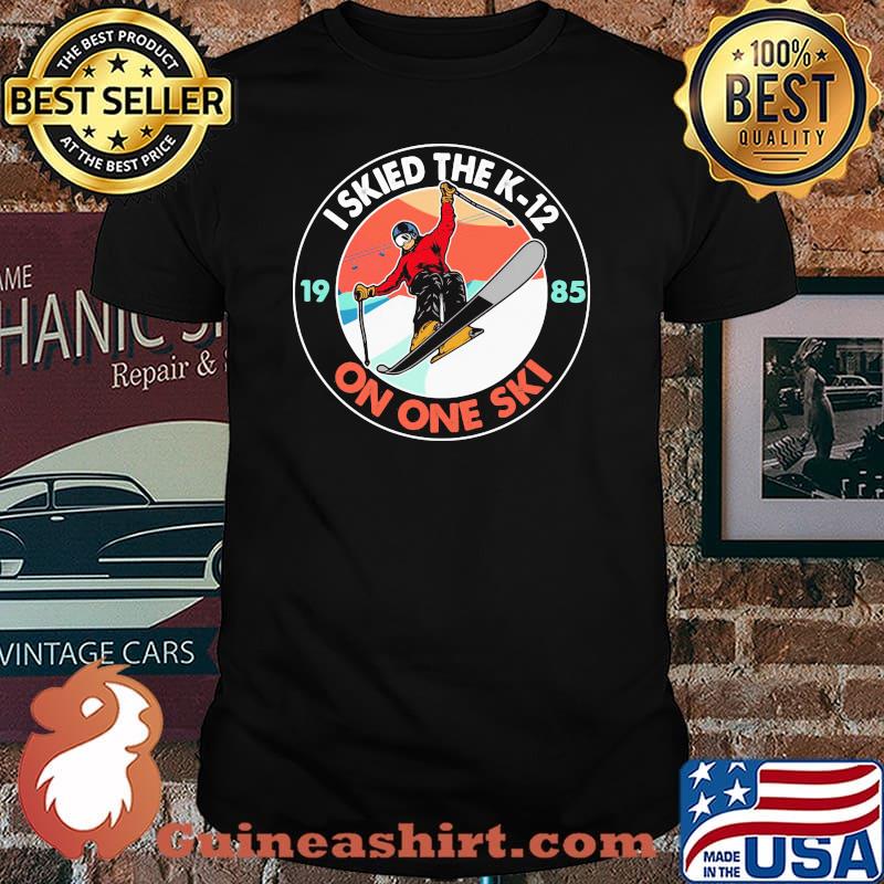 I Skied The K 12 On One Ski Shirt