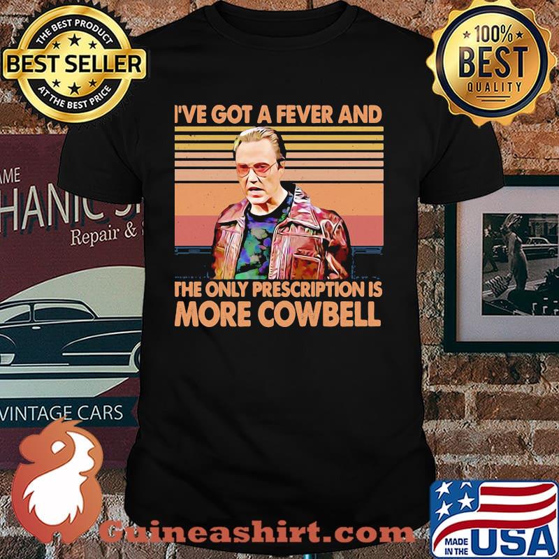 I've got a fever and the only prescription is more cowbell meme vintage shirt