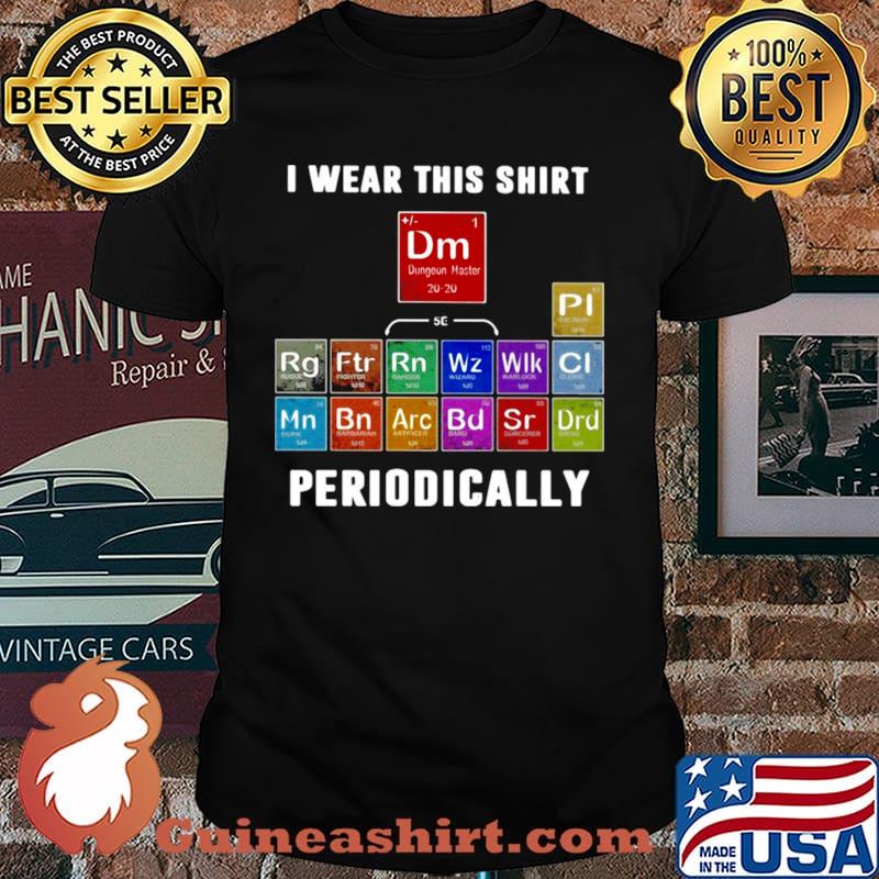 I Wear This Shirt Periodically 13 Classes Dnd shirt
