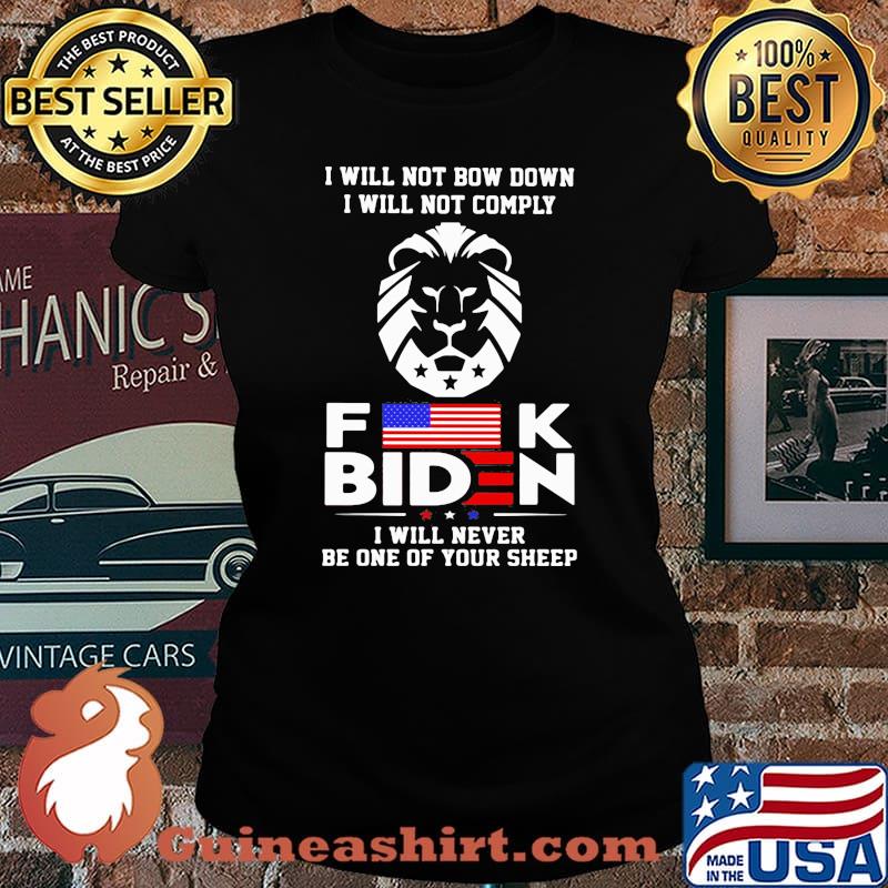 I Will Not Bow Down I Will Not Comply Fuck Biden I Will Never Be One Of Your Sheep Lion Shirt Laides tee