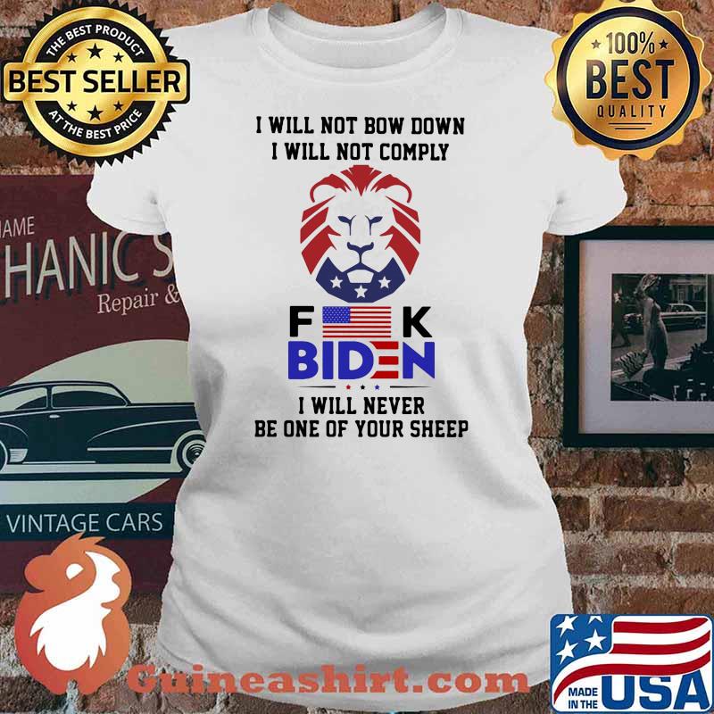 I Will Not Bow Down I Will Not Comply Fuck Biden I Will Never Be One Of Your Sheep Shirt Ladies tee