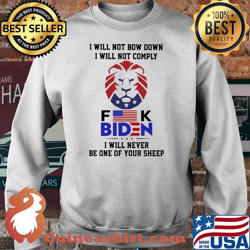 I Will Not Bow Down I Will Not Comply Fuck Biden I Will Never Be One Of Your Sheep Shirt Sweater