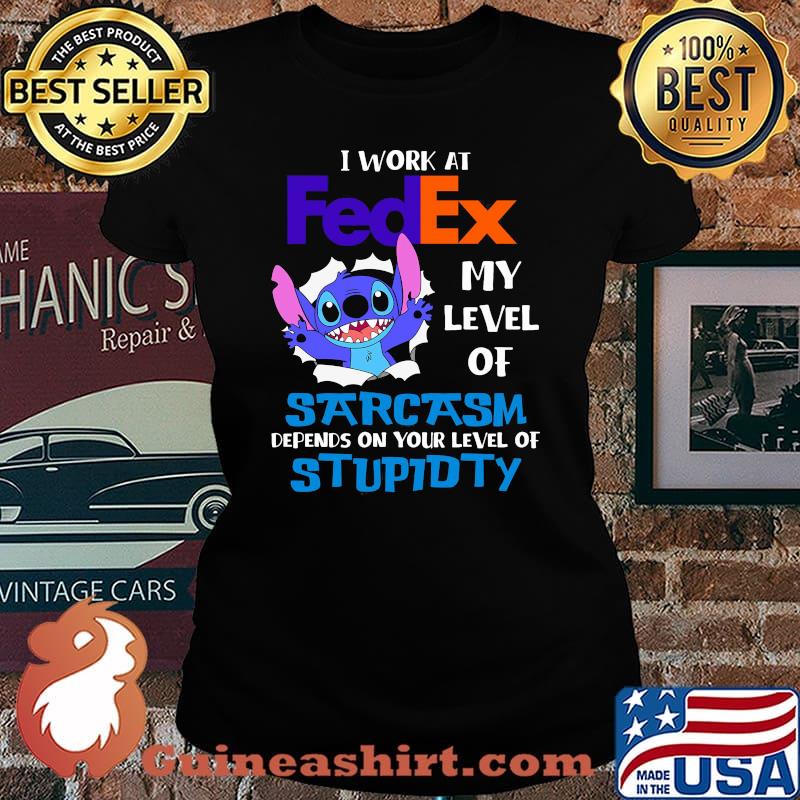 I Work At Fedex My Level Of Sarcasm Depends On Your Level Of Stupidty Stitch Shirt Laides tee