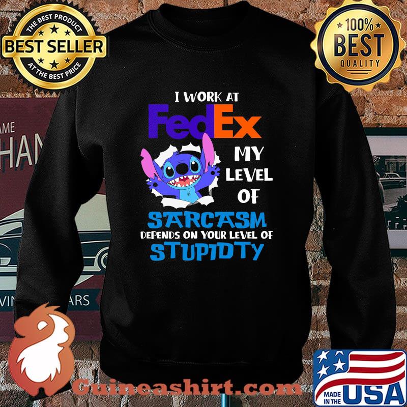 I Work At Fedex My Level Of Sarcasm Depends On Your Level Of Stupidty Stitch Shirt Sweater