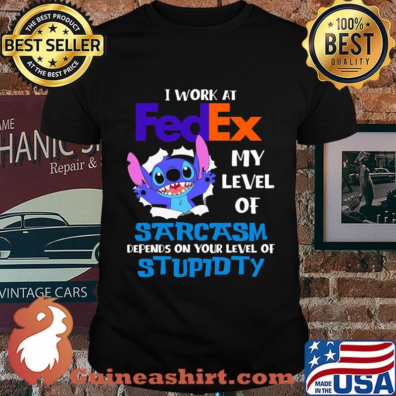 I Work At Fedex My Level Of Sarcasm Depends On Your Level Of Stupidty Stitch Shirt