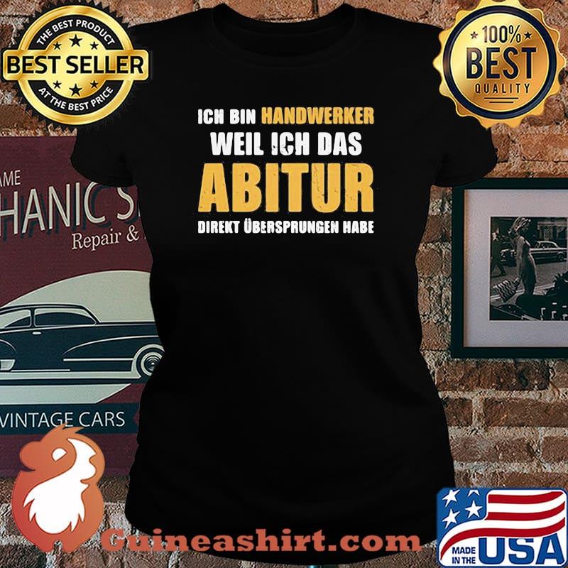 Ich bin handwerker weil ich das abitur direkt uberspungen habe Laides tee