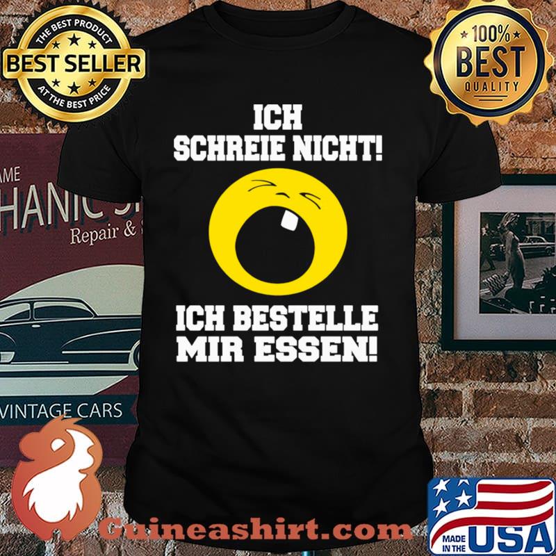 Ich Schreie Nicht Ich Bestelle Mir Essen shirt